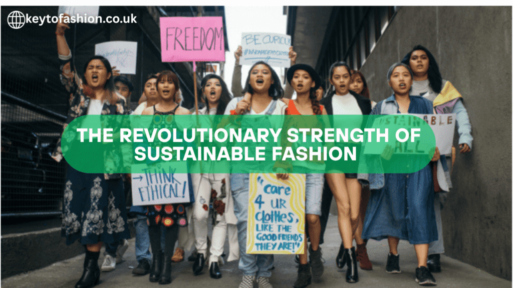 The Revolutionary Strength of Sustainable Fashion Its Importance 1 A group of young women, likely of East Asian descent, are marching in what appears to be a protest or demonstration, holding signs advocating for sustainable and ethical fashion. They are dressed in a variety of casual clothing. Some signs are visible, including "FREEDOM," "BE CURIOUS #WHOMADEMYCLOTHES," "THINK ETHICAL!", and "care 4 ur clothes, LIKE THE GOOD FRIENDS THEY ARE!". A large green overlay with text "THE REVOLUTIONARY STRENGTH OF SUSTAINABLE FASHION" covers the center of the image. The top left corner shows "keytofashion.co.uk".